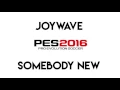Joywave - Somebody New (PES 2016 Soundtrack)