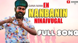 en nanbanin ninaivugal gana mani i music hamara cv friend rip song full song potti gana