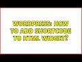 Wordpress How to add shortcode to html widget