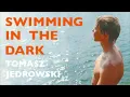 Swimming in the Dark by Tomasz Jedrowski