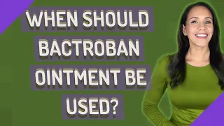 When should BACTROBAN ointment be used