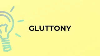 What is the meaning of the word GLUTTONY