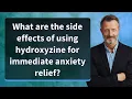 What are the side effects of using hydroxyzine for immediate anxiety relief