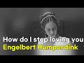 Download Lagu How do I stop loving you - Engelbert Humperdink (lyrics, 번역가사)