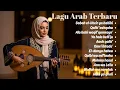 Arabic Songs for Broken Hearts – Lagu Arab Sedih Patah Hati Terpopuler