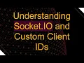 Understanding Socket IO and Custom Client IDs