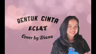 ECLAT BENTUK CINTA - Cover by Diana Natalia