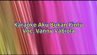 Download Karaoke Aku Bukan Pintu - Nada Wanita - Vanny Vabiola - Cipt, Loela Drakel MP3