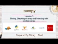 Slicing Stacking of array and Indexing with boolean array Lesson - 3 Numpy