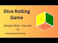 Dice Rolling Game - HTML CSS AND JS Must Watch Project based Learning