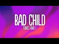 Bad Child Tones And I (explicit)