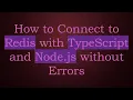 How to Connect to Redis with TypeScript and Node js without Errors