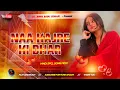 Lagu Naa Kajre Ki Dhar Na Motiyo Ke Haar || Old Hindi Dj Song jhan Bass Hard Bass Mix By Dj Bipin Babu 