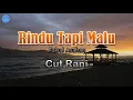 Download Lagu Rindu Tapi Malu - Cut Rani (lirik Lagu)  ~ tapi ku malu untuk mengatakannya