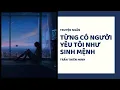 Download Lagu [TRUYỆN NGẮN] TỪNG CÓ MỘT NGƯỜI, YÊU TÔI NHƯ SINH MỆNH | TRẦN THIÊN MINH