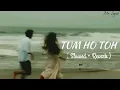 Tum Ho Toh (Slowed + Reverb) | Vishal Mishra, Hansika Pareek | Saiyaara | Lofi Song | 