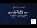 ServiceNow Rest API Tutorial Pt 3 Javascript Inbound Calls Basic Authentication