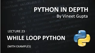 Lecture 23 While Loop in Python