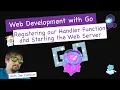 Registering our Handler Function and Starting the Web Server - Web Development with Go Sample