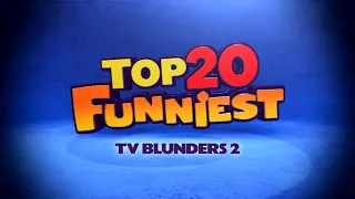 TOP 20 FUNNIEST TV BLUNDERS 2