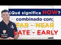 HOW FAR NEAR LATE y EARLY en ingles Aprende a hacer preguntas correctamente
