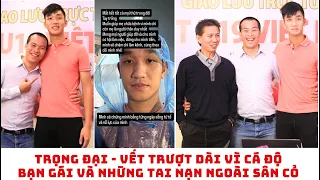 Trọng Đại từng tài năng hơn Quang Hải - Hoàng Đức mất nghiệp vì cá độ, gái gú