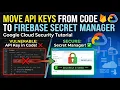 How to Move API Keys from Code to Firebase Secret Manager Google Cloud Security Tutorial
