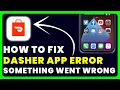 Dasher App Error Something Went Wrong How to Fix Dasher App Error Something Went Wrong