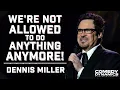 We re Not Allowed To Do Anything Anymore - Dennis Miller