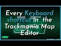 Every Keyboard Shortcut for the Trackmania Map editor