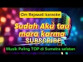 Download Lagu SUDAH AKU TAU | MARA KARMA | KARAOKE NADA PRIA | Om rajawali musik