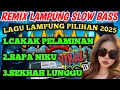 Download Lagu REMIX LAMPUNG SLOW BASA LAGU LAMPUNG PILIHAN 2025 PAS UNTUK TEMAN SANTAI