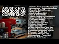 Lagu LAGU POP ERA 2000βAN VERSI AKUSTIK KOMPILASI KENANGAN | Playlist Full Album Indonesia Hits Nostalgia