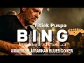 Lagu 🎶Bing—Titiek Puspa • Ai Farkan Blues Cover
