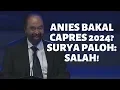 Anies Baswedan Bakal Capres Nasdem 2024? Surya Paloh: Salah Itu