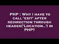 PHP Why I have to call exit after redirection through header Location in PHP