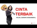Download Lagu CINTA TERBAIK -  FELIX COVER CASSANDRA( Lirik )