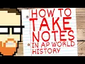HOW TO TAKE NOTES IN AP WORLD HISTORY