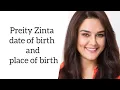 Preity Zinta date of birth and place of birth