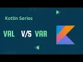 Difference between Val and Var in Kotlin Programming