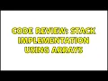 Code Review Stack implementation using arrays 3 Solutions