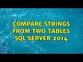 Compare strings from two tables SQL Server 2014