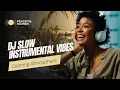 Enjoy the Peaceful Sounds of DJ Slow Instrumental Vibes #djslowfullbass #instrumentalvibes