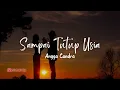 Download Lagu Angga Candra - Sampai Tutup Usia (Lirik)