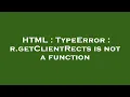 HTML TypeError r getClientRects is not a function