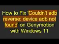 How to Fix Couldn t adb reverse device adb not found on Genymotion with Windows 11