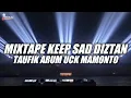 Download Lagu MIXTAPE KEEP SAD DIZTAN TAUFIK ARUM UCK MAMONTO 2025
