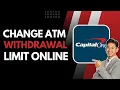 How to Change Capital One ATM Wit rawal Limit Online