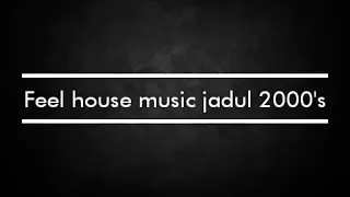 feel house music jadul