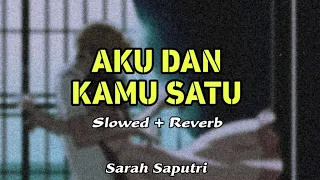 Download Sarah Saputri - Aku Dan Kamu Satu (Slowed + Reverb) MP3